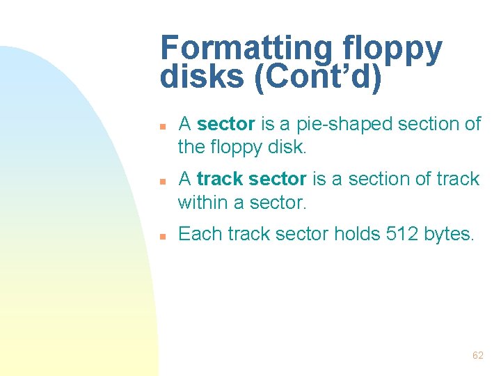 Formatting floppy disks (Cont’d) n n n A sector is a pie-shaped section of
