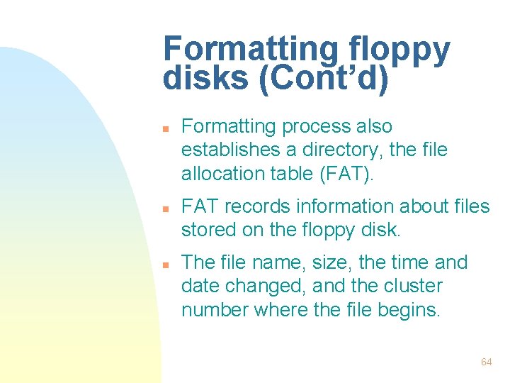 Formatting floppy disks (Cont’d) n n n Formatting process also establishes a directory, the