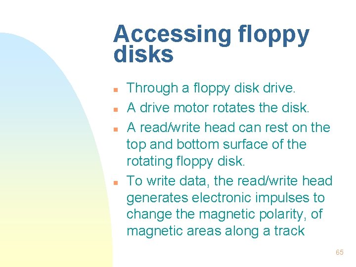 Accessing floppy disks n n Through a floppy disk drive. A drive motor rotates