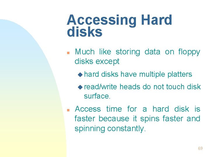 Accessing Hard disks n Much like storing data on floppy disks except u hard