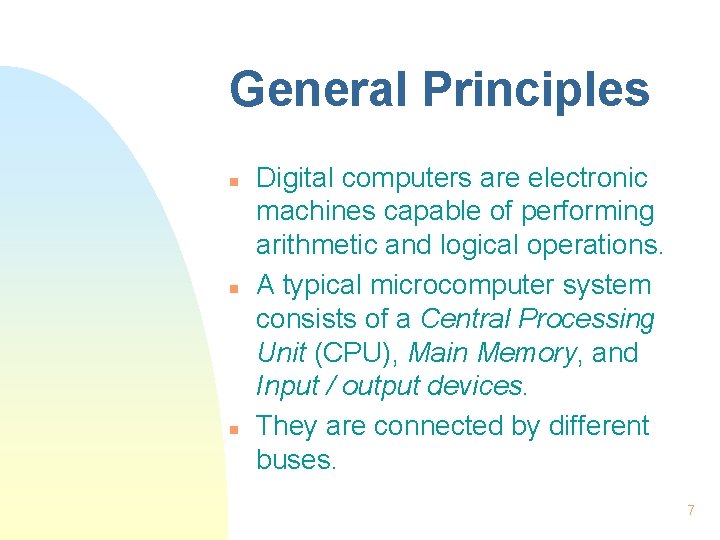 General Principles n n n Digital computers are electronic machines capable of performing arithmetic