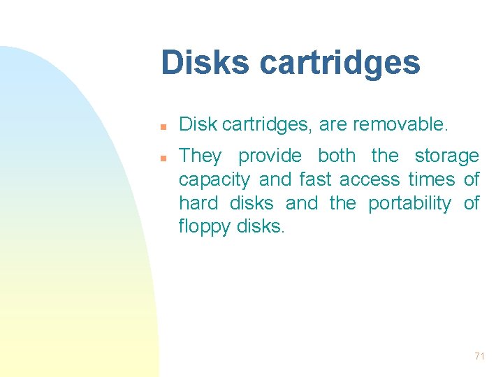 Disks cartridges n n Disk cartridges, are removable. They provide both the storage capacity