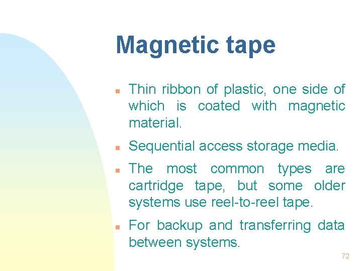 Magnetic tape n n Thin ribbon of plastic, one side of which is coated