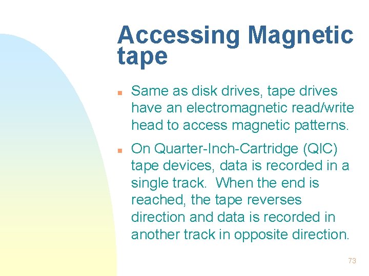 Accessing Magnetic tape n n Same as disk drives, tape drives have an electromagnetic