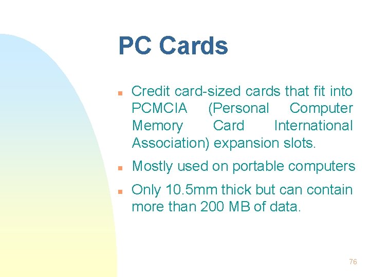 PC Cards n n n Credit card-sized cards that fit into PCMCIA (Personal Computer