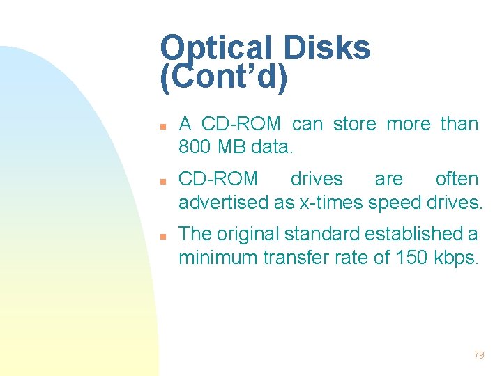 Optical Disks (Cont’d) n n n A CD-ROM can store more than 800 MB