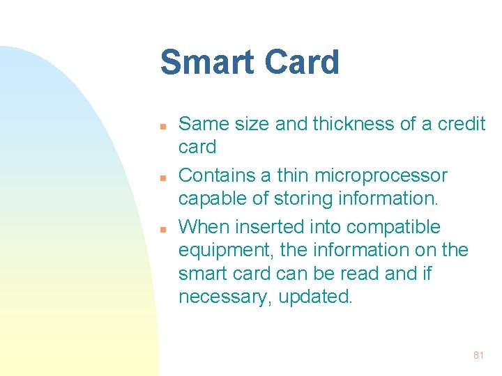 Smart Card n n n Same size and thickness of a credit card Contains