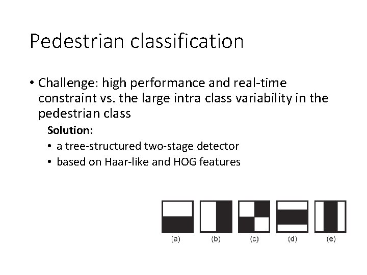 Pedestrian classification • Challenge: high performance and real-time constraint vs. the large intra class