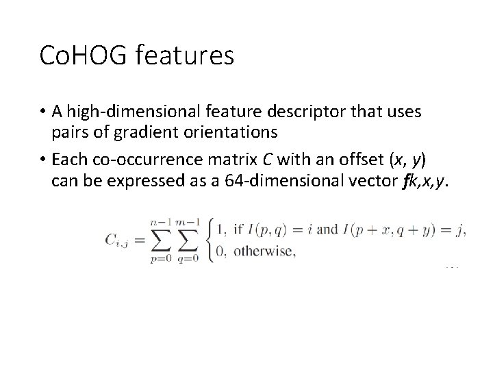 Co. HOG features • A high-dimensional feature descriptor that uses pairs of gradient orientations