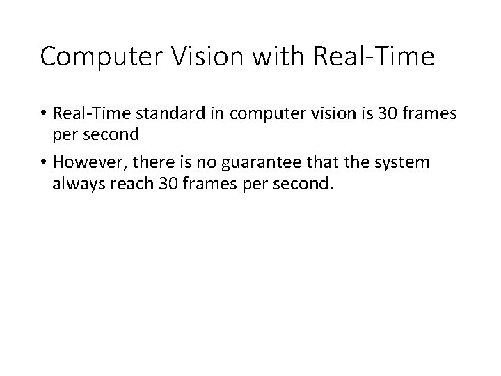 Computer Vision with Real-Time • Real-Time standard in computer vision is 30 frames per