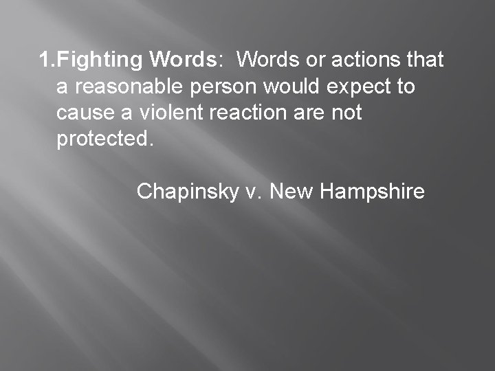1. Fighting Words: Words or actions that a reasonable person would expect to cause 1. Fighting Words: Words or actions that a reasonable person would expect to cause