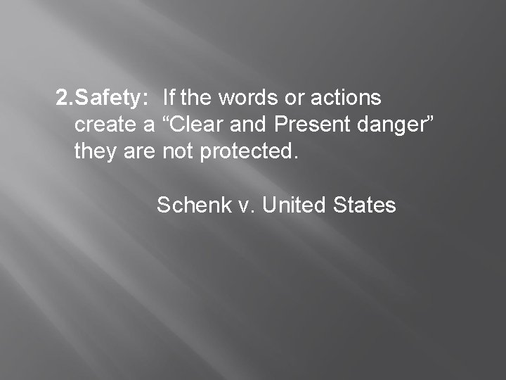 2. Safety: If the words or actions create a “Clear and Present danger” they