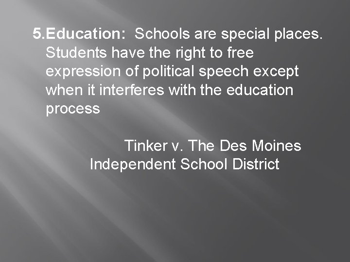 5. Education: Schools are special places. Students have the right to free expression of