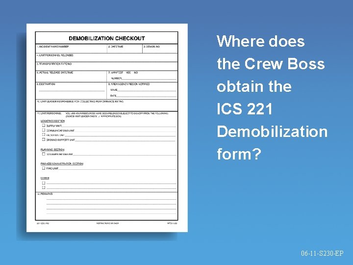 Where does the Crew Boss obtain the ICS 221 Demobilization form? 06 -11 -S