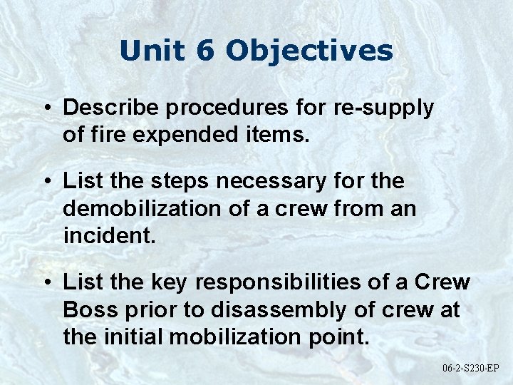 Unit 6 Objectives • Describe procedures for re-supply of fire expended items. • List