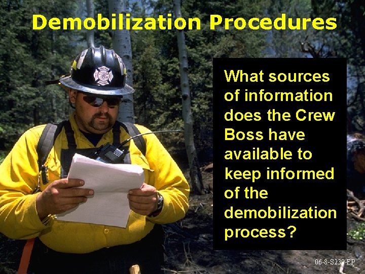 Demobilization Procedures What sources of information does the Crew Boss have available to keep