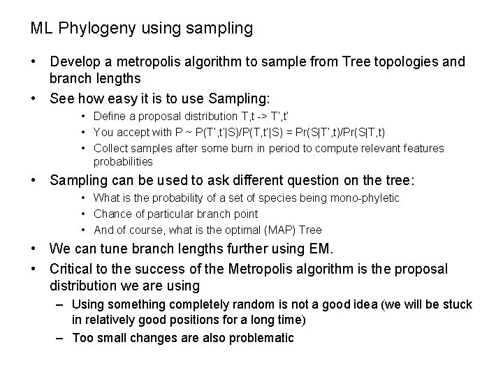 ML Phylogeny using sampling • Develop a metropolis algorithm to sample from Tree topologies