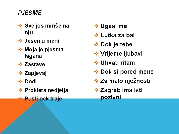 PJESME v Sve jos miriše na nju v Jesen u meni v Moja je PJESME v Sve jos miriše na nju v Jesen u meni v Moja je