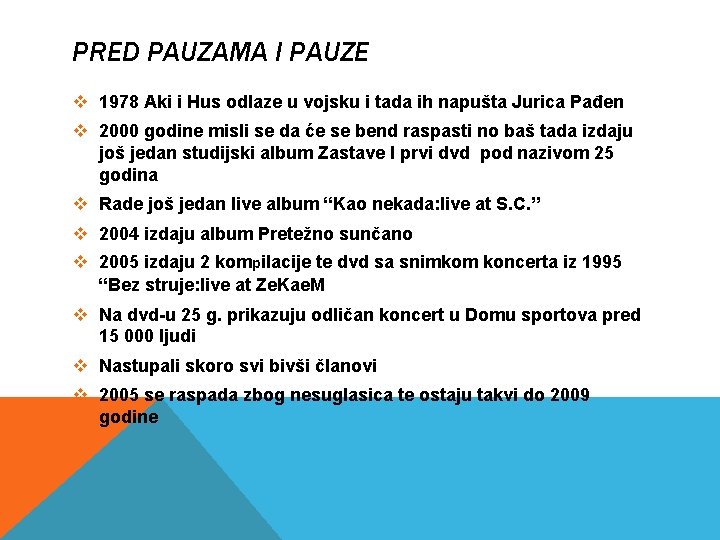 PRED PAUZAMA I PAUZE v 1978 Aki i Hus odlaze u vojsku i tada PRED PAUZAMA I PAUZE v 1978 Aki i Hus odlaze u vojsku i tada