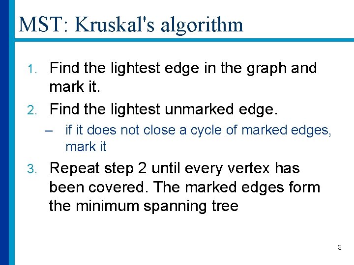 MST: Kruskal's algorithm Find the lightest edge in the graph and mark it. 2.