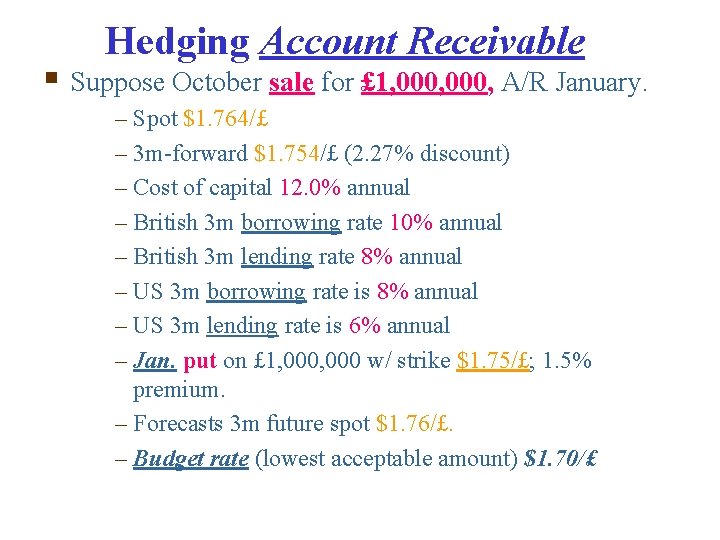 Hedging Account Receivable § Suppose October sale for £ 1, 000, A/R January. –