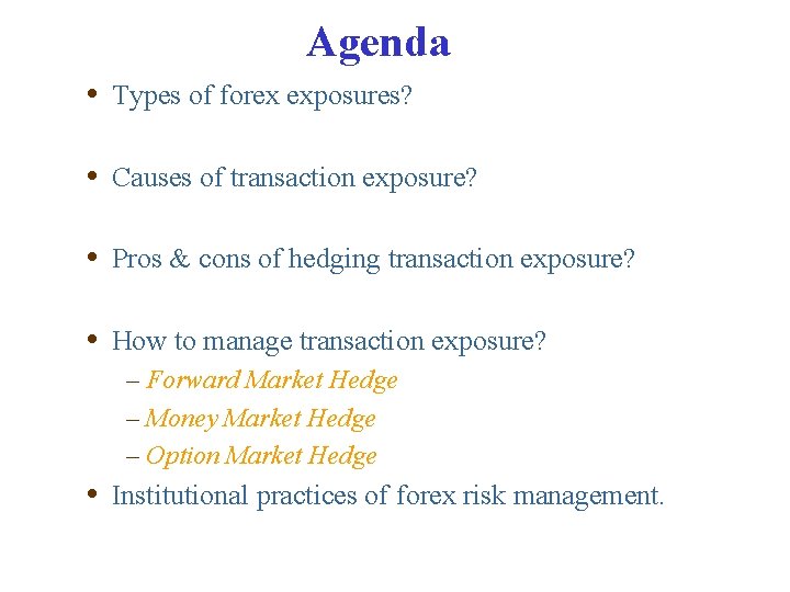 Agenda • Types of forex exposures? • Causes of transaction exposure? • Pros &