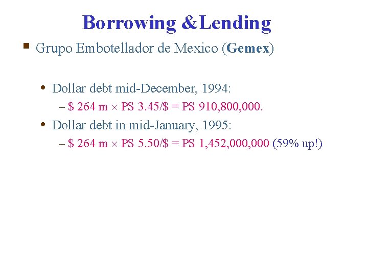 Borrowing &Lending § Grupo Embotellador de Mexico (Gemex) • Dollar debt mid-December, 1994: –