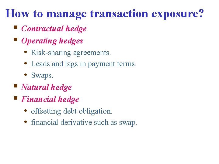How to manage transaction exposure? § Contractual hedge § Operating hedges • Risk-sharing agreements.