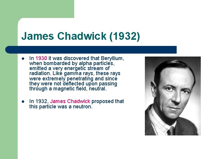 James Chadwick (1932) l In 1930 it was discovered that Beryllium, when bombarded by