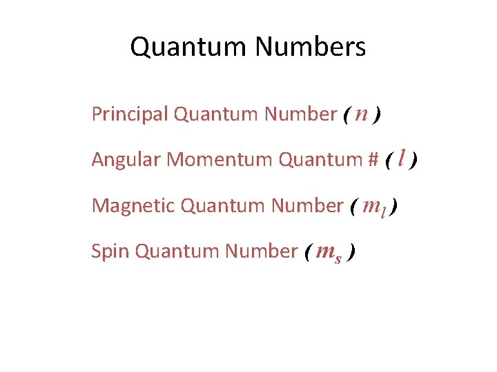 Quantum Numbers Principal Quantum Number ( n ) Angular Momentum Quantum # ( l