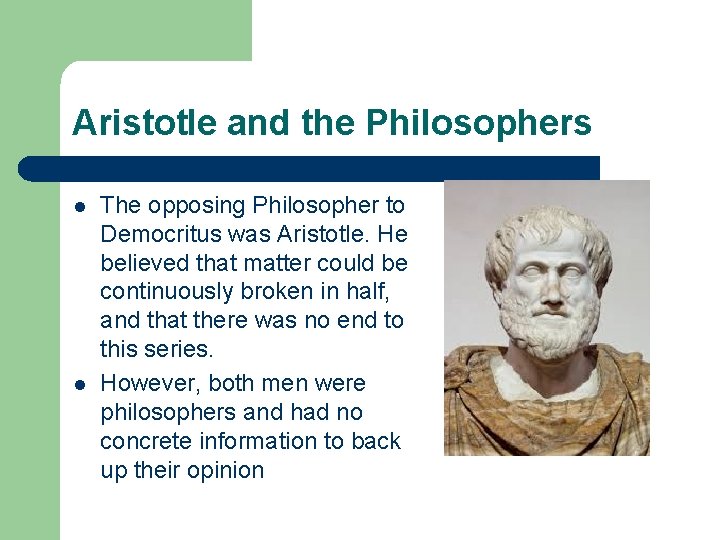 Aristotle and the Philosophers l l The opposing Philosopher to Democritus was Aristotle. He