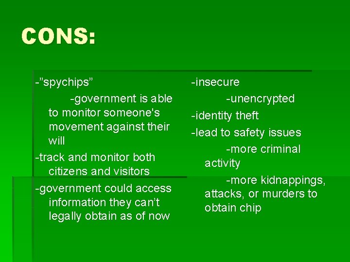 CONS: -”spychips” -government is able to monitor someone's movement against their will -track and