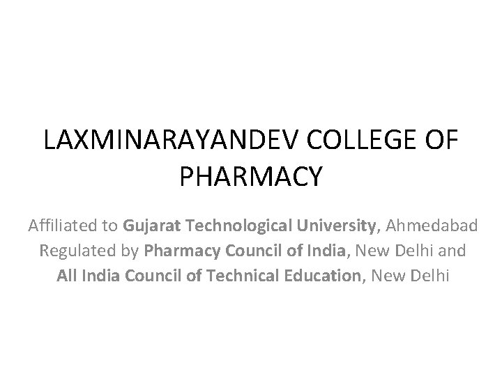 LAXMINARAYANDEV COLLEGE OF PHARMACY Affiliated to Gujarat Technological University, Ahmedabad Regulated by Pharmacy Council