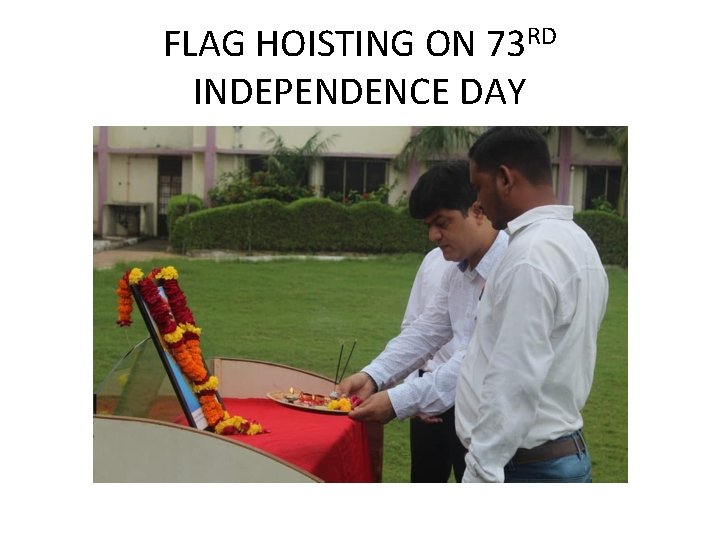 FLAG HOISTING ON 73 RD INDEPENDENCE DAY 