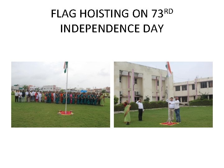 FLAG HOISTING ON 73 RD INDEPENDENCE DAY 