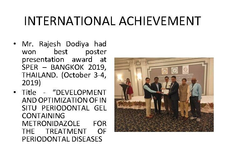 INTERNATIONAL ACHIEVEMENT • Mr. Rajesh Dodiya had won best poster presentation award at SPER