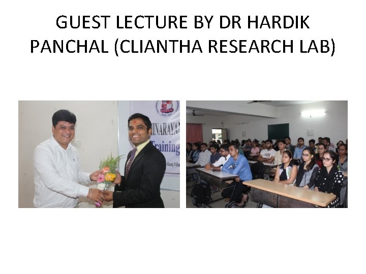 GUEST LECTURE BY DR HARDIK PANCHAL (CLIANTHA RESEARCH LAB) 