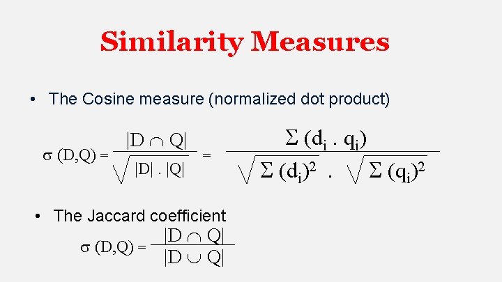 Similarity Measures • The Cosine measure (normalized dot product) (D, Q) = |D Q|