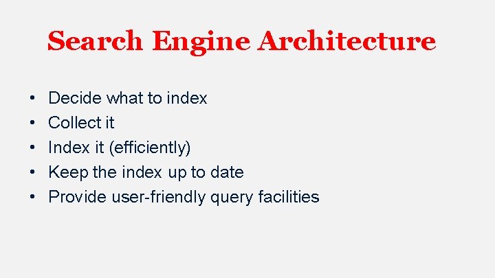 Search Engine Architecture • • • Decide what to index Collect it Index it