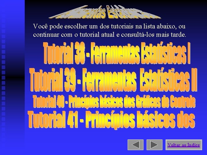 Você pode escolher um dos tutoriais na lista abaixo, ou continuar com o tutorial