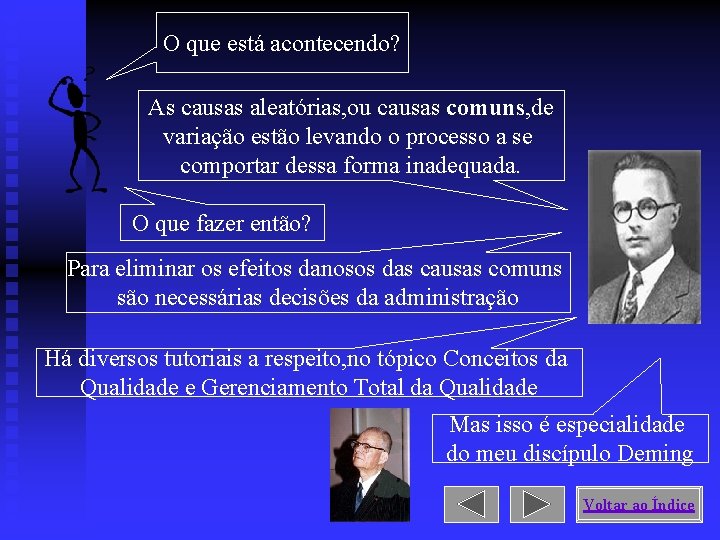 O que está acontecendo? As causas aleatórias, ou causas comuns, de variação estão levando