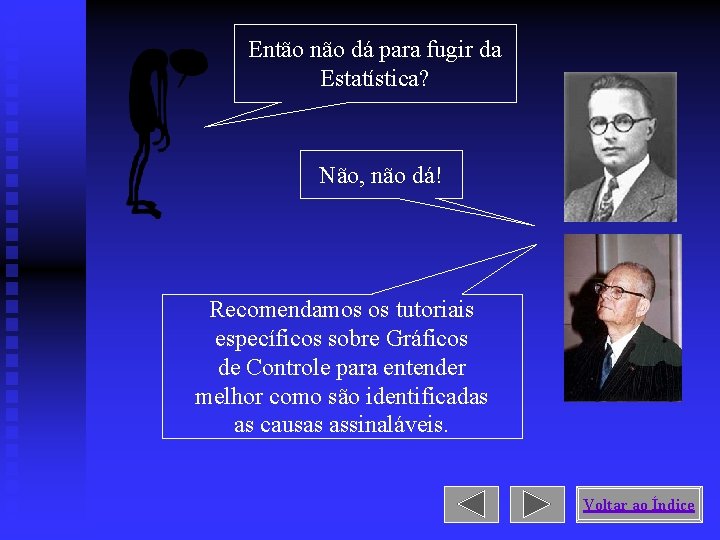 Então não dá para fugir da Estatística? Não, não dá! Recomendamos os tutoriais específicos