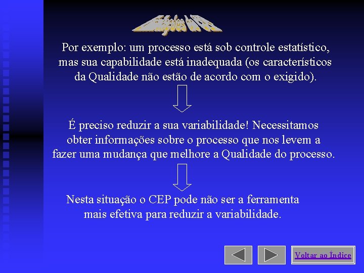 Por exemplo: um processo está sob controle estatístico, mas sua capabilidade está inadequada (os