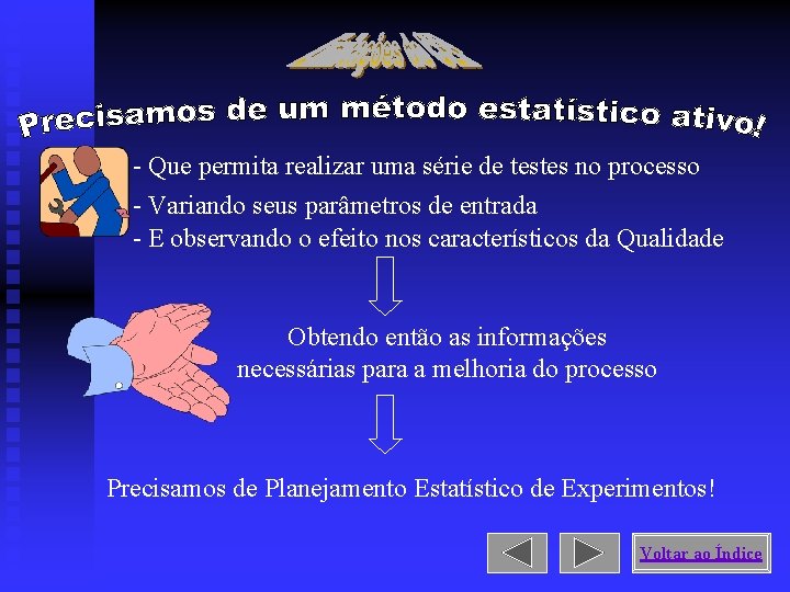 - Que permita realizar uma série de testes no processo - Variando seus parâmetros