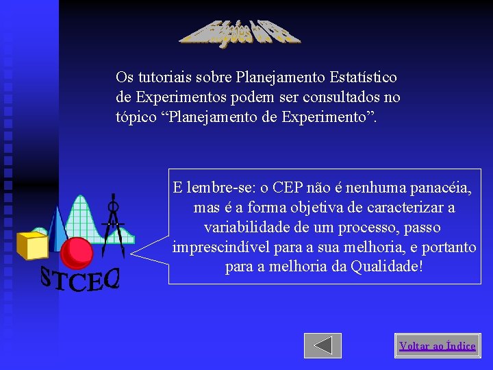 Os tutoriais sobre Planejamento Estatístico de Experimentos podem ser consultados no tópico “Planejamento de