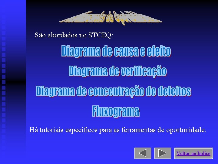 São abordados no STCEQ: Há tutoriais específicos para as ferramentas de oportunidade. Voltar ao