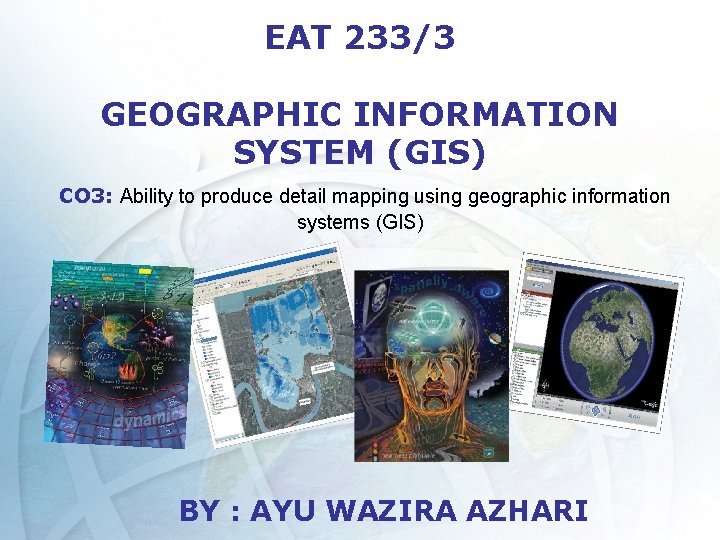 EAT 233/3 GEOGRAPHIC INFORMATION SYSTEM (GIS) CO 3: Ability to produce detail mapping using
