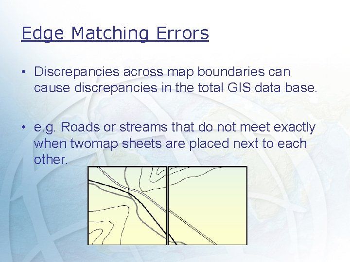 Edge Matching Errors • Discrepancies across map boundaries can cause discrepancies in the total