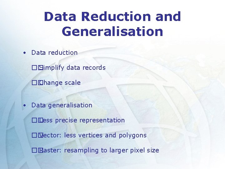 Data Reduction and Generalisation • Data reduction �� Simplify data records �� Change scale