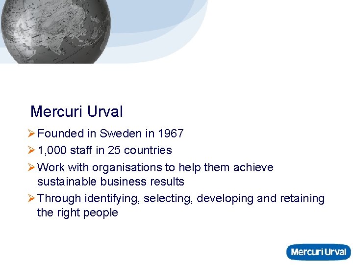 Mercuri Urval Ø Founded in Sweden in 1967 Ø 1, 000 staff in 25